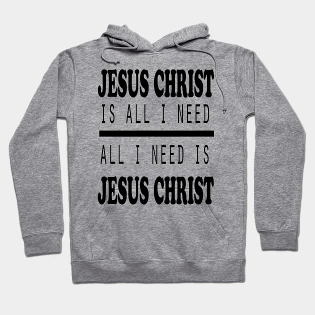 Jesus Christ is ALL I Need Hoodie by CBV